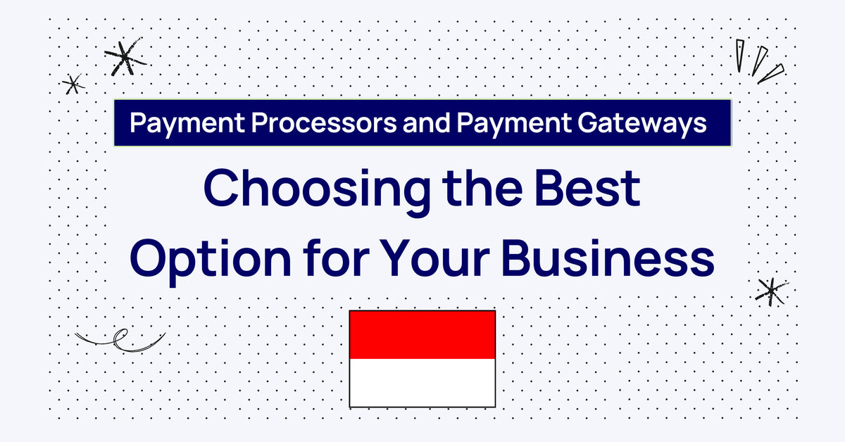 Payment Processors and Payment Gateways: Choosing the Best Option for Your Business in Indonesia