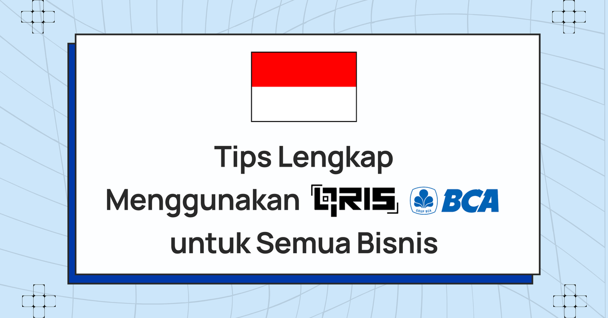 Tips Lengkap Menggunakan QRIS BCA untuk Semua Bisnis di Indonesia