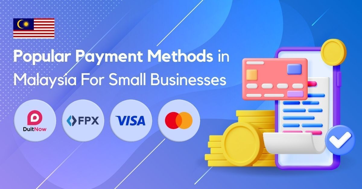 5 Popular Payment Methods in Malaysia For Small Businesses — DuitNow QR, FPX, Visa, Mastercard, and More