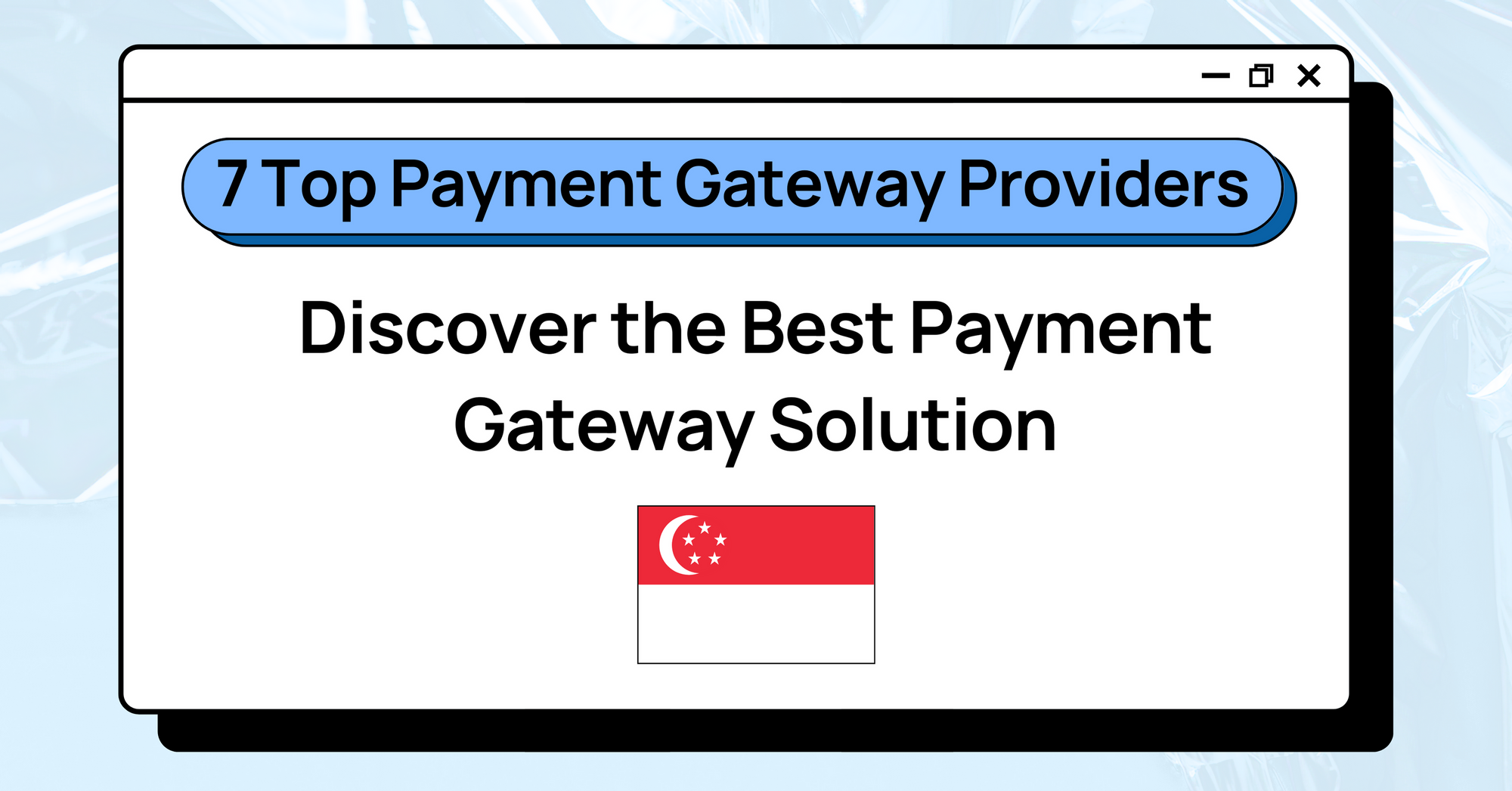 7 Top Payment Gateway Providers in Singapore: Discover the Best Payment Gateway Solution