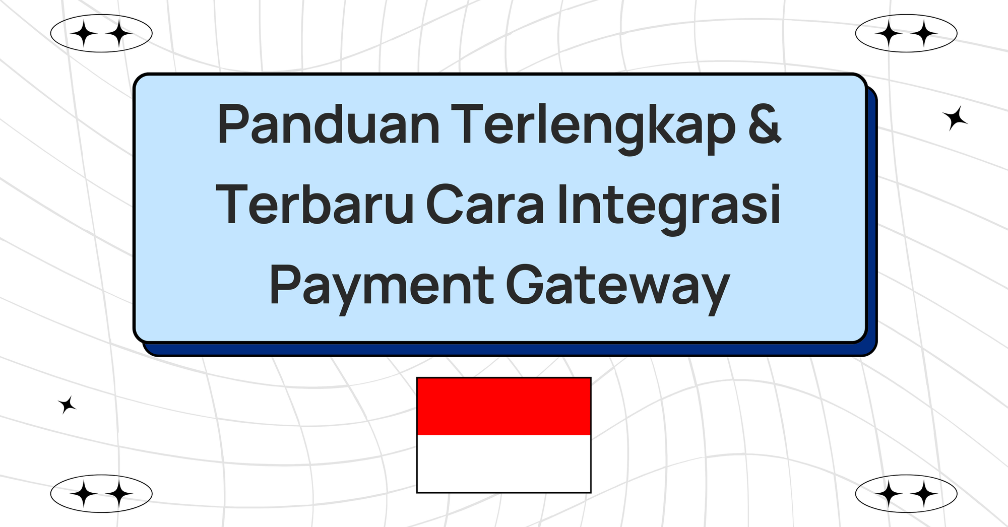 Panduan Terlengkap & Terbaru Cara Integrasi Payment Gateway di Indonesia