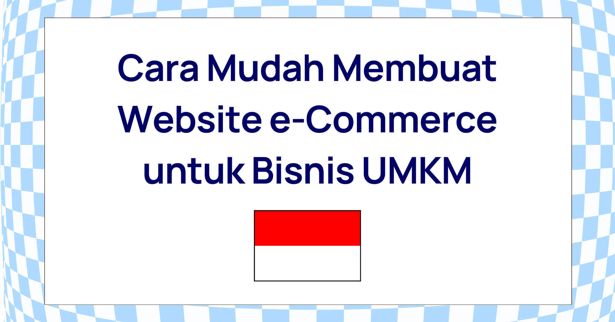 Cara Mudah Membuat Website e-Commerce untuk Bisnis UMKM di Indonesia