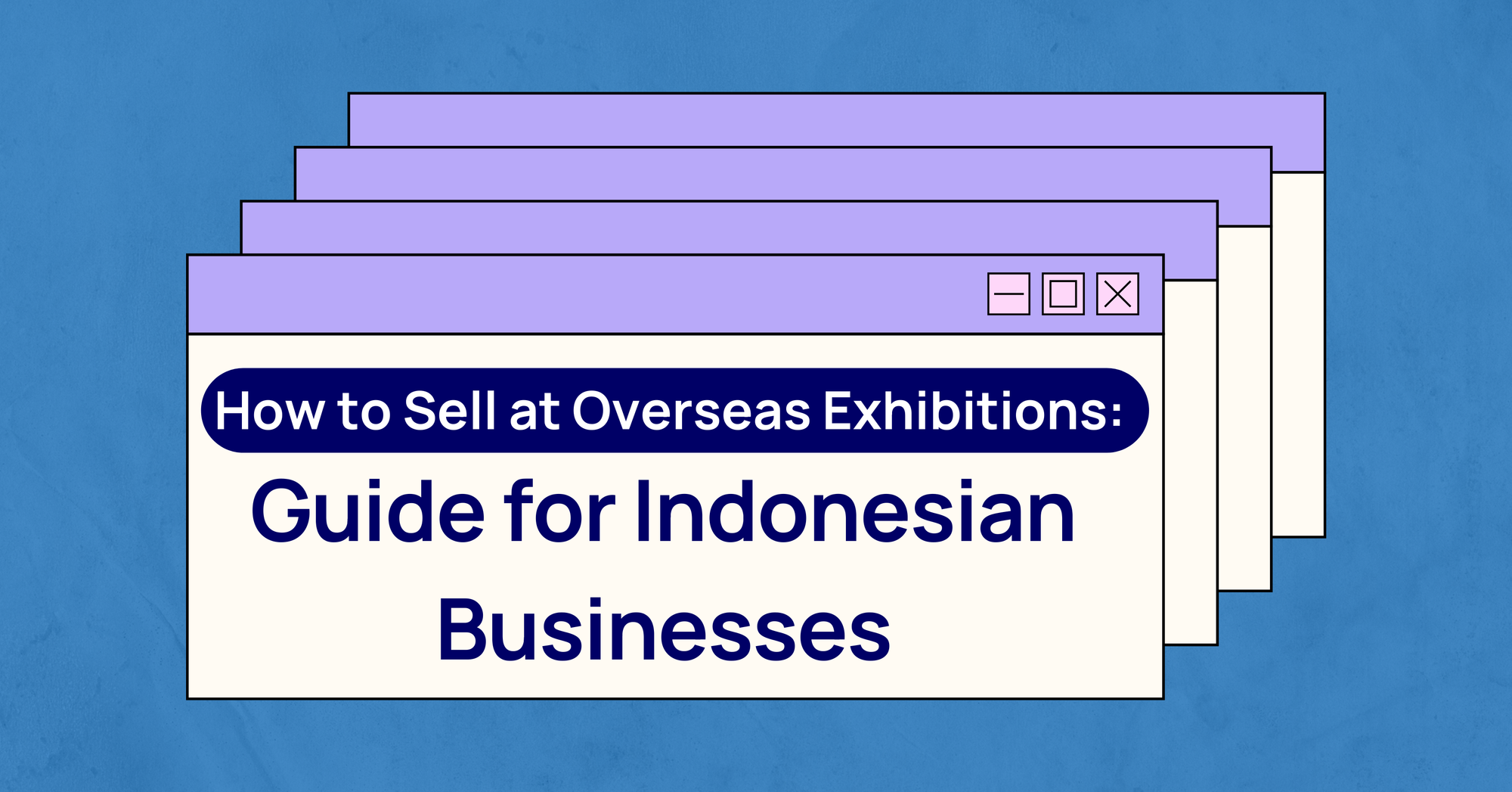 How to Sell at Overseas Exhibitions: Guide for Indonesian Businesses