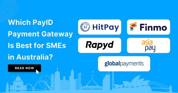 Which PayID Payment Gateway Is Best for SMEs in Australia?: Comparing Finmo, Rapyd, HitPay, Asia Pay, and Global Payments