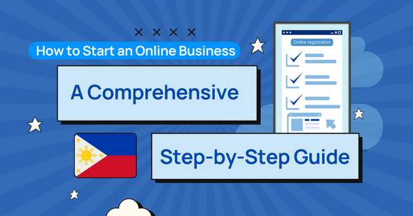How to Start an Online Business in the Philippines: A Comprehensive Step-by-Step Guide