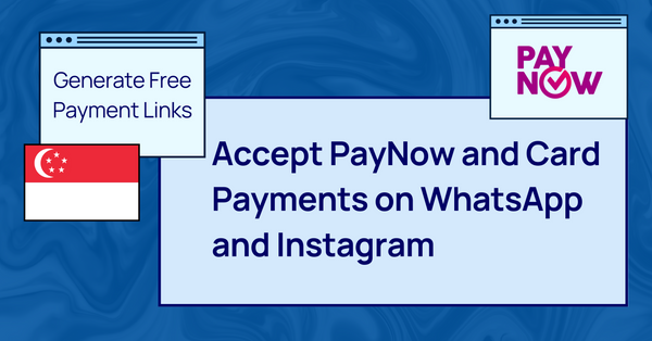 Generate Free Payment Links in Singapore: Accept PayNow and Card Payments on WhatsApp and Instagram