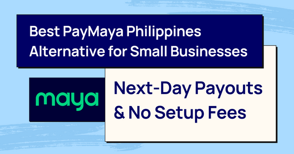 Best PayMaya Alternative for Small Businesses: Next-Day Payouts & No Setup Fees