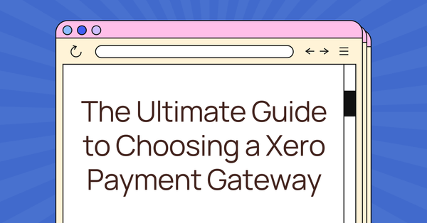 The Ultimate Guide to Choosing a Xero Payment Gateway