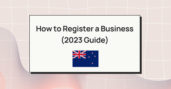 How to Register a Business in New Zealand (2023 Guide)