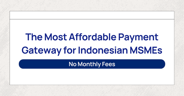 The Most Affordable Payment Gateway for Indonesian MSMEs: No Monthly Fees