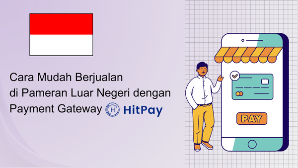 Cara Mudah Berjualan di Pameran Luar Negeri dengan Payment Gateway HitPay