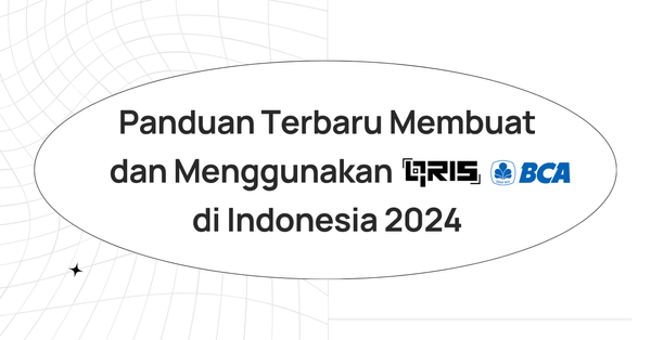 Panduan Terbaru Membuat dan Menggunakan QRIS BCA di Indonesia 2024
