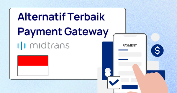 Alternatif Terbaik Payment Gateway Midtrans di Indonesia