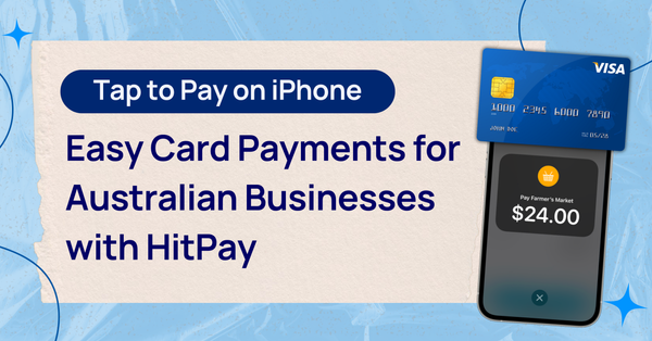 Tap to Pay on iPhone: Easy Card Payments for Australian Businesses with HitPay