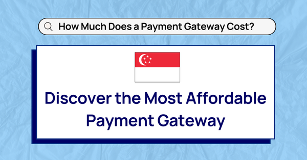 How Much Does a Payment Gateway Cost? Discover the Most Affordable Payment Gateway in Singapore