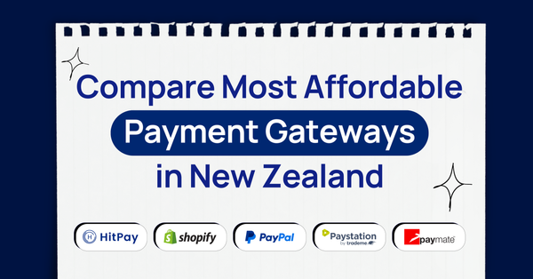 Compare Most Affordable Payment Gateways in New Zealand: HitPay, Shopify Payments, PayPal, Paystation, and Paymate