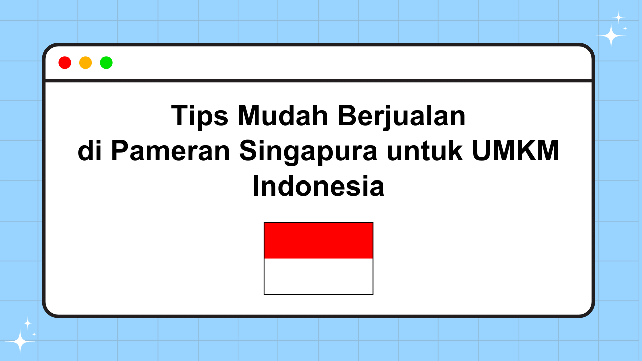 Cara Berjualan di Pameran Luar Negeri: Panduan Untuk Bisnis Indonesia