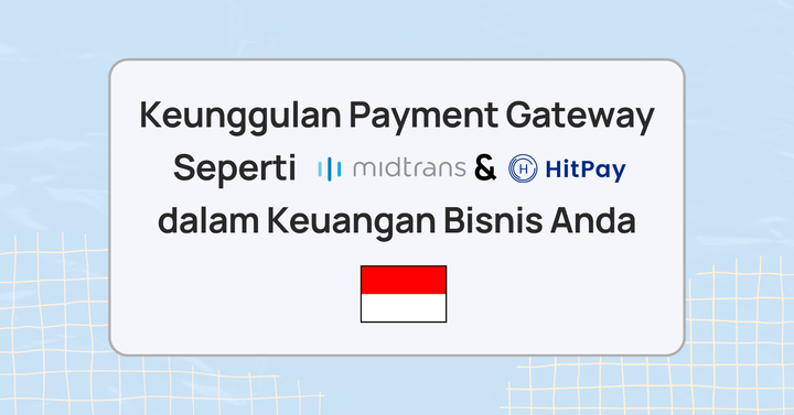 Keunggulan Payment Gateway Seperti Midtrans & HitPay dalam Keuangan Bisnis Anda